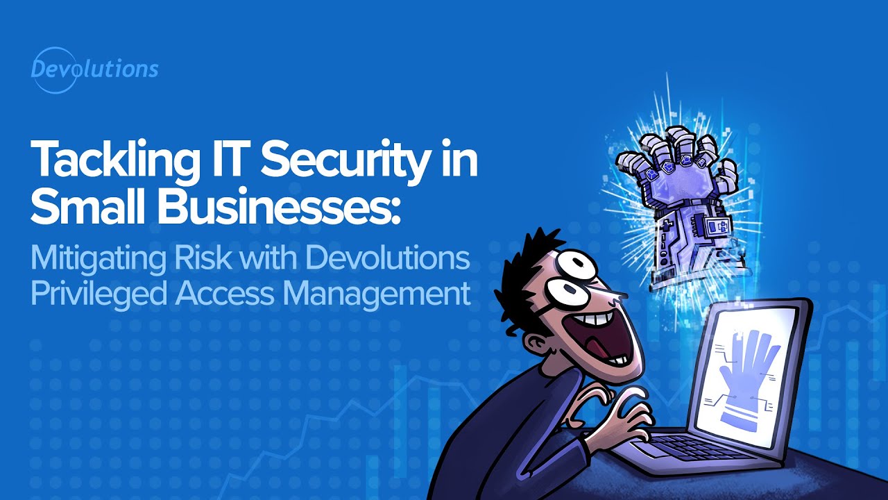 Increasing Security & Efficiency with Devolutions PAM for IT Professionals