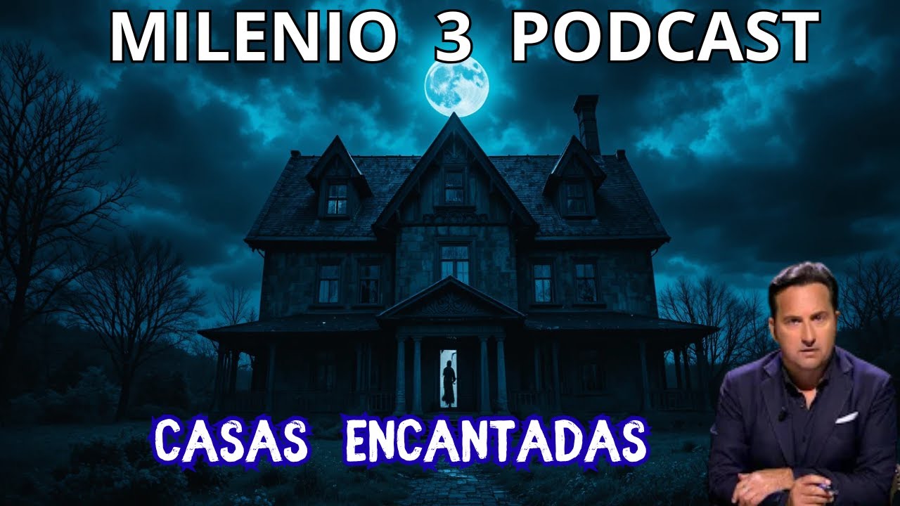 Milenio 3 - Casas Encantadas: Historias Paranormales Reales que te Pondrán los Pelos de Punta