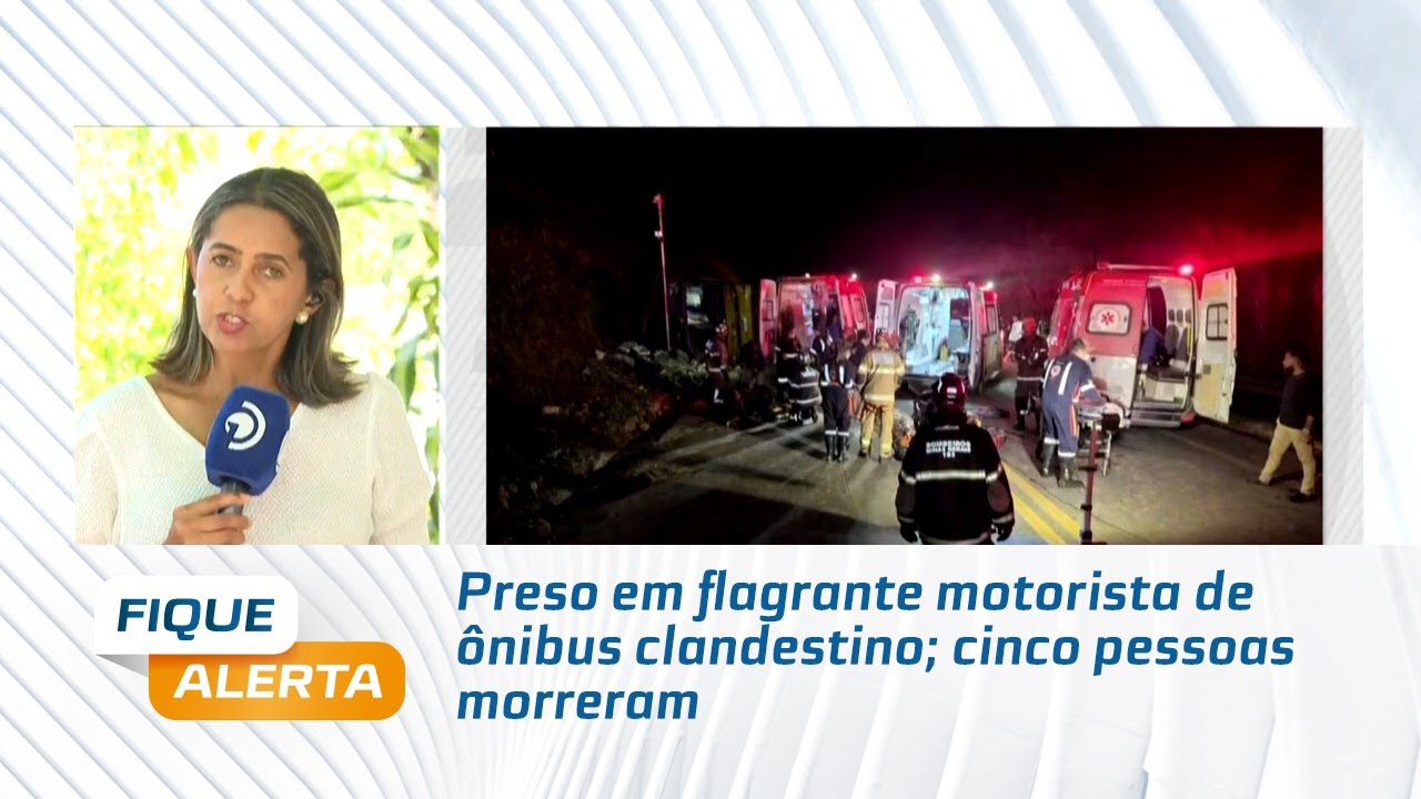 Preso em flagrante motorista de ônibus clandestino; cinco pessoas morreram