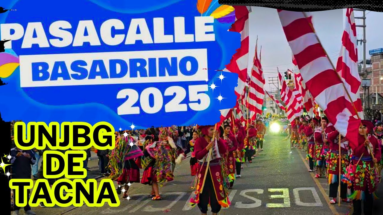 PASACALLE BASADRINO 2025 Universidad Nacional Jorge Basadre Grohmann de Tacna