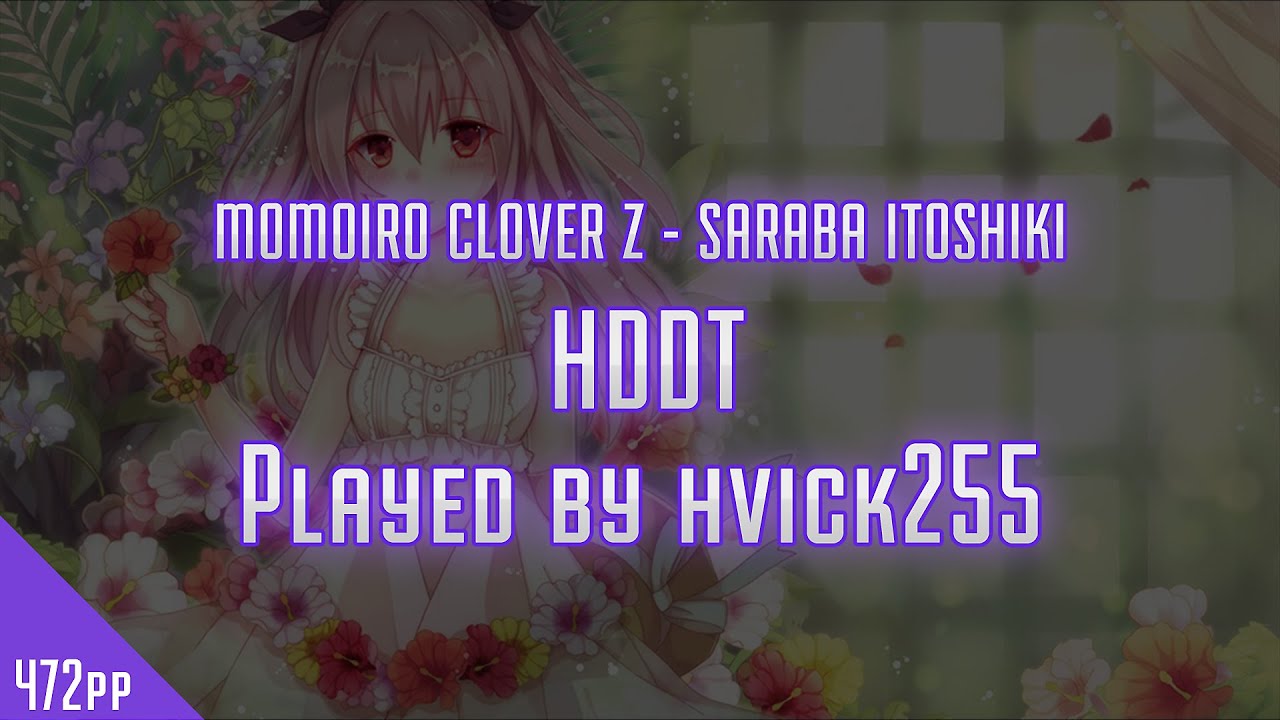 Osu! Hvick225 | MOMOIRO CLOVER Z - SARABA ITOSHIKI | HDDT | 472pp