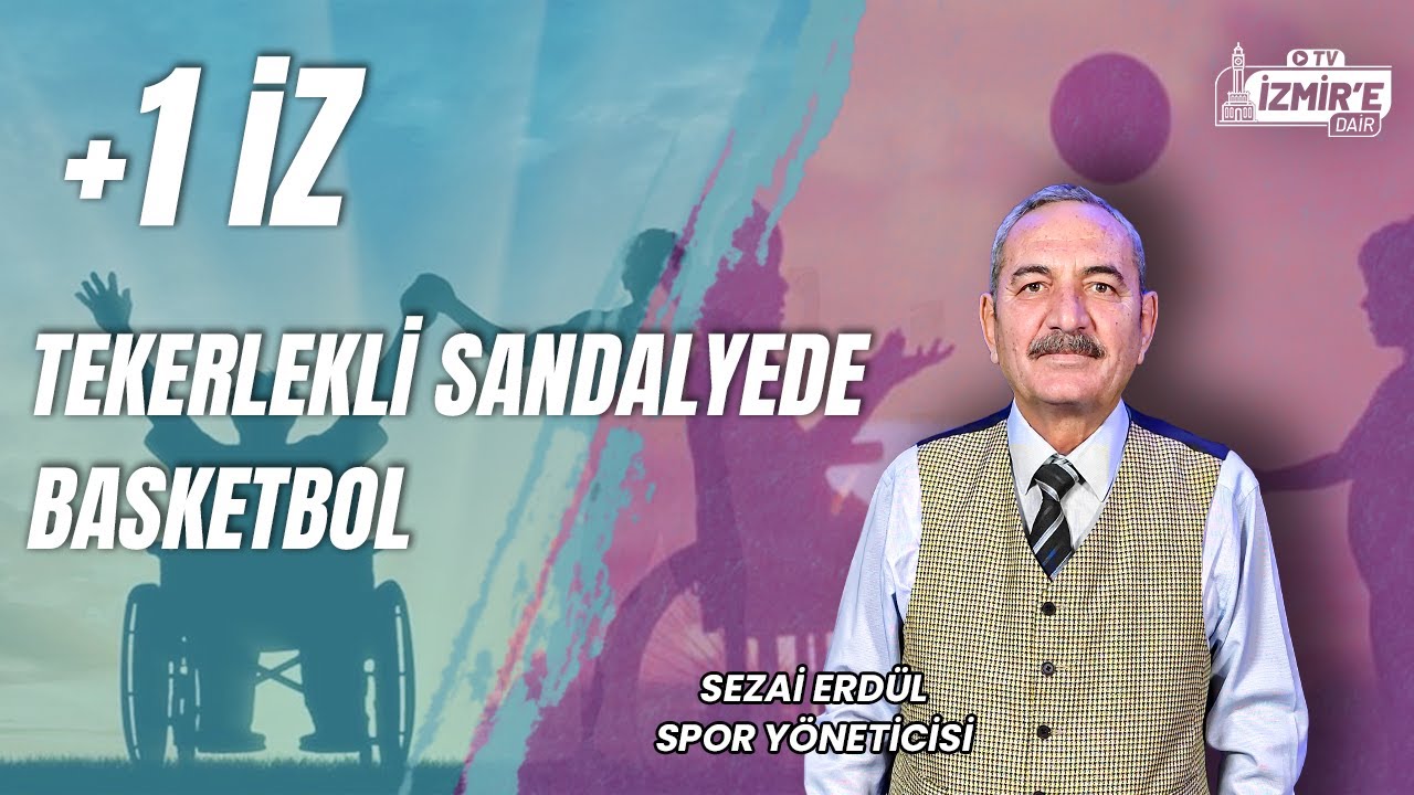 Tekerlekli Sandalyede Basketbol | +1 İZ - Sezai Erdül