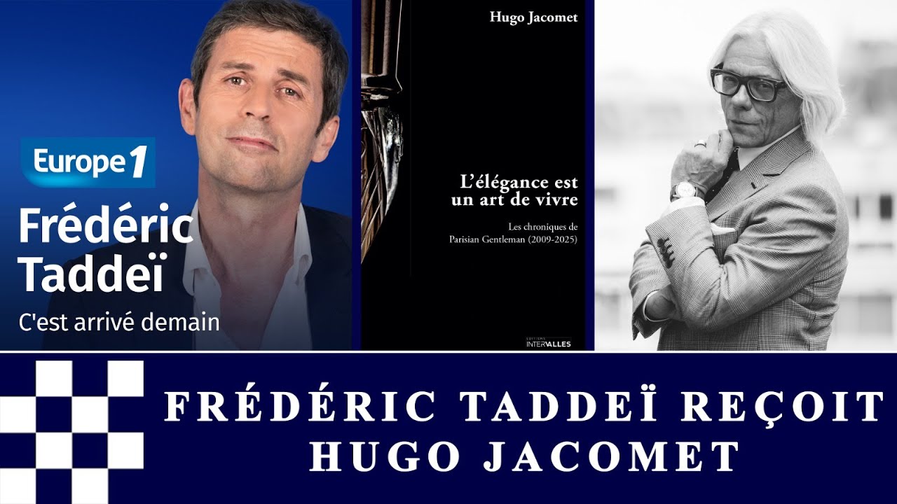 L'&eacute;l&eacute;gance est un art de vivre : Hugo Jacomet sur Europe 1 avec Fr&eacute;d&eacute;ric Tadde&iuml;.