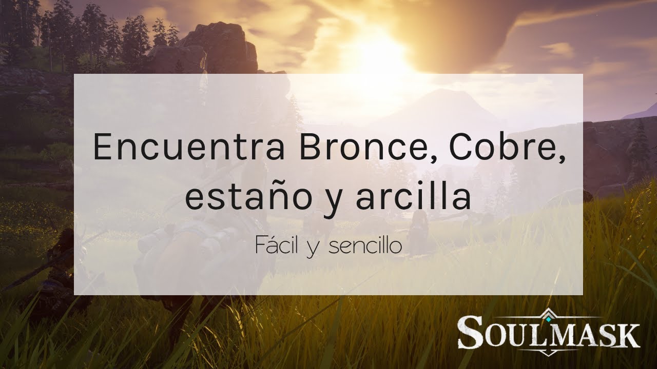SOULMASK ¿Dónde encontrar BRONCE, COBRE, ESTAÑO y ARCILLA en SOULMASK? | Survival 2024