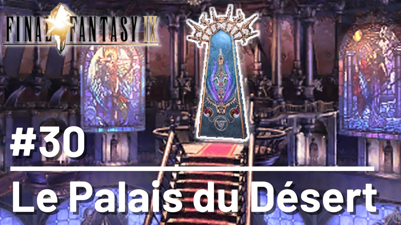 Final Fantasy 9 | #30 - Le Palais du Désert