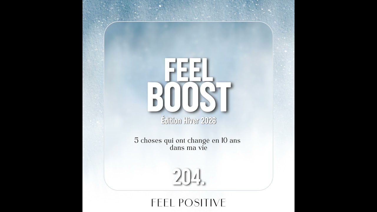 204. Feel Boost: 5 choses qui ont changé en 10 ans dans ma vie
