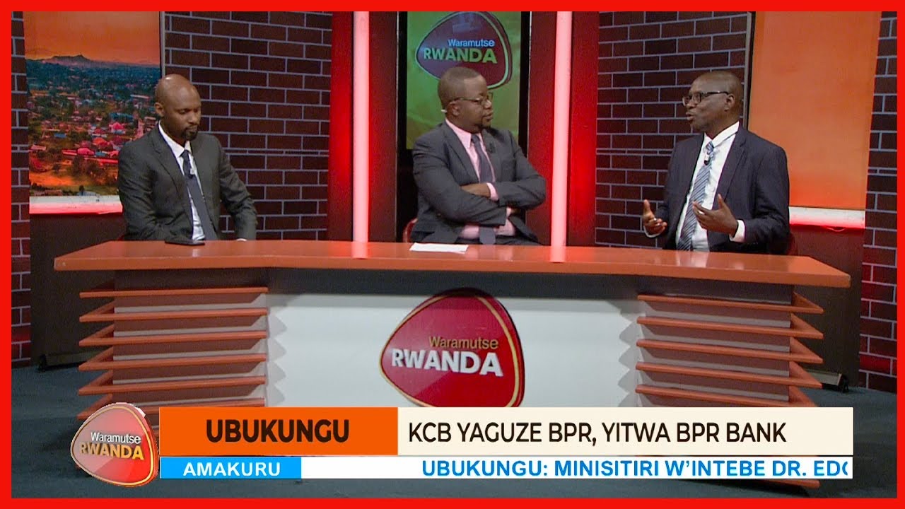 Byinshi ku igurwa rya BPR na KCB ubu yahindutse BPR Bank