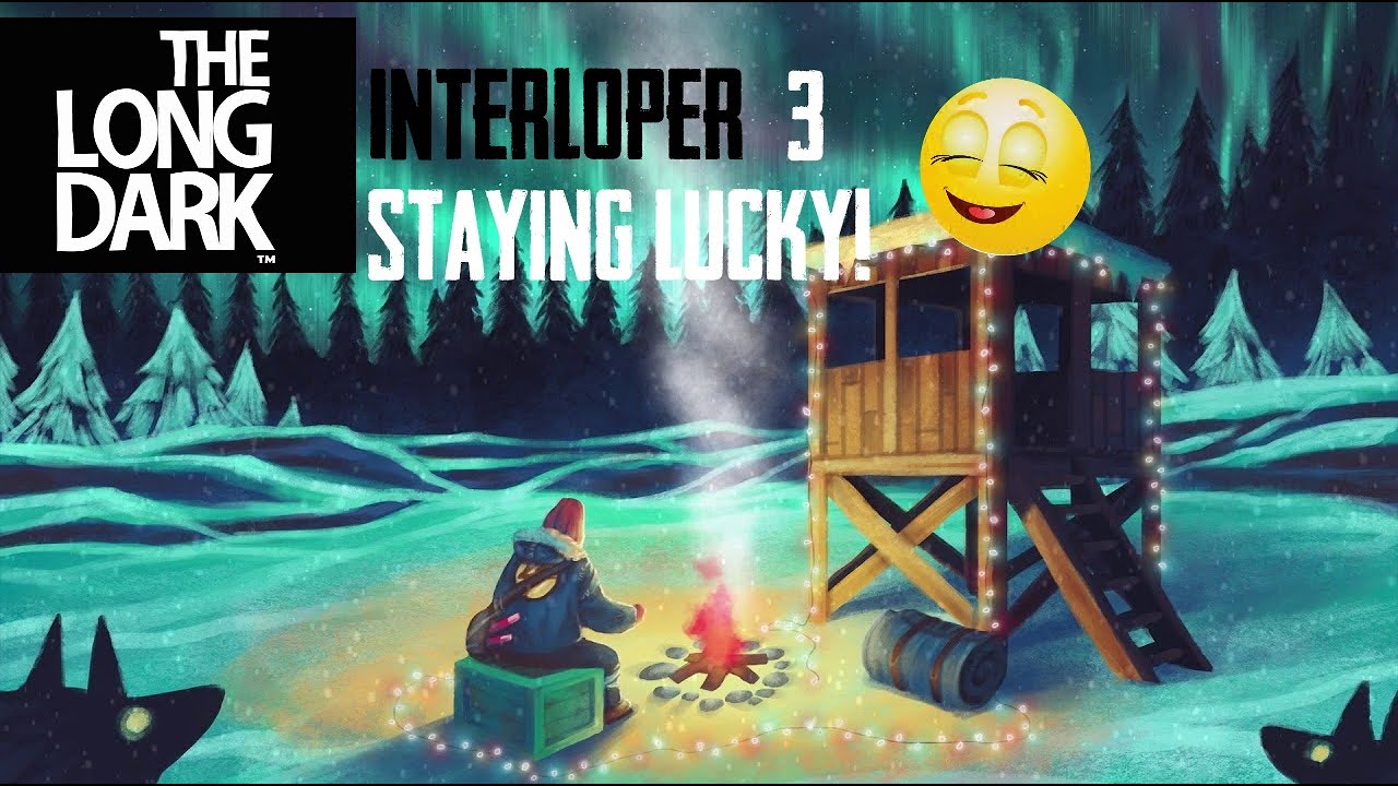 The Long Dark - Interloper - Part 3 - Staying Lucky! :D