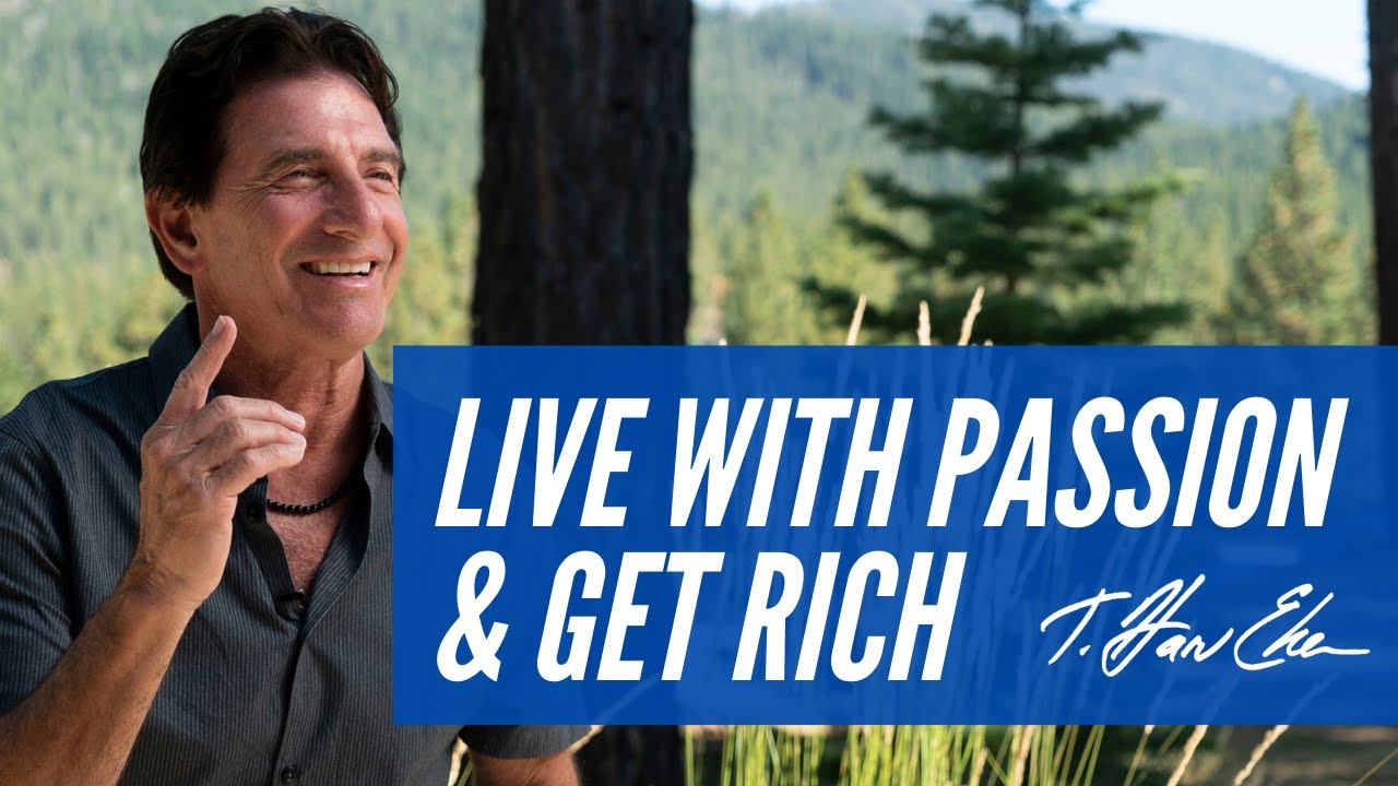 How To Live With Passion And Still Get Rich &ndash; T. Harv Eker