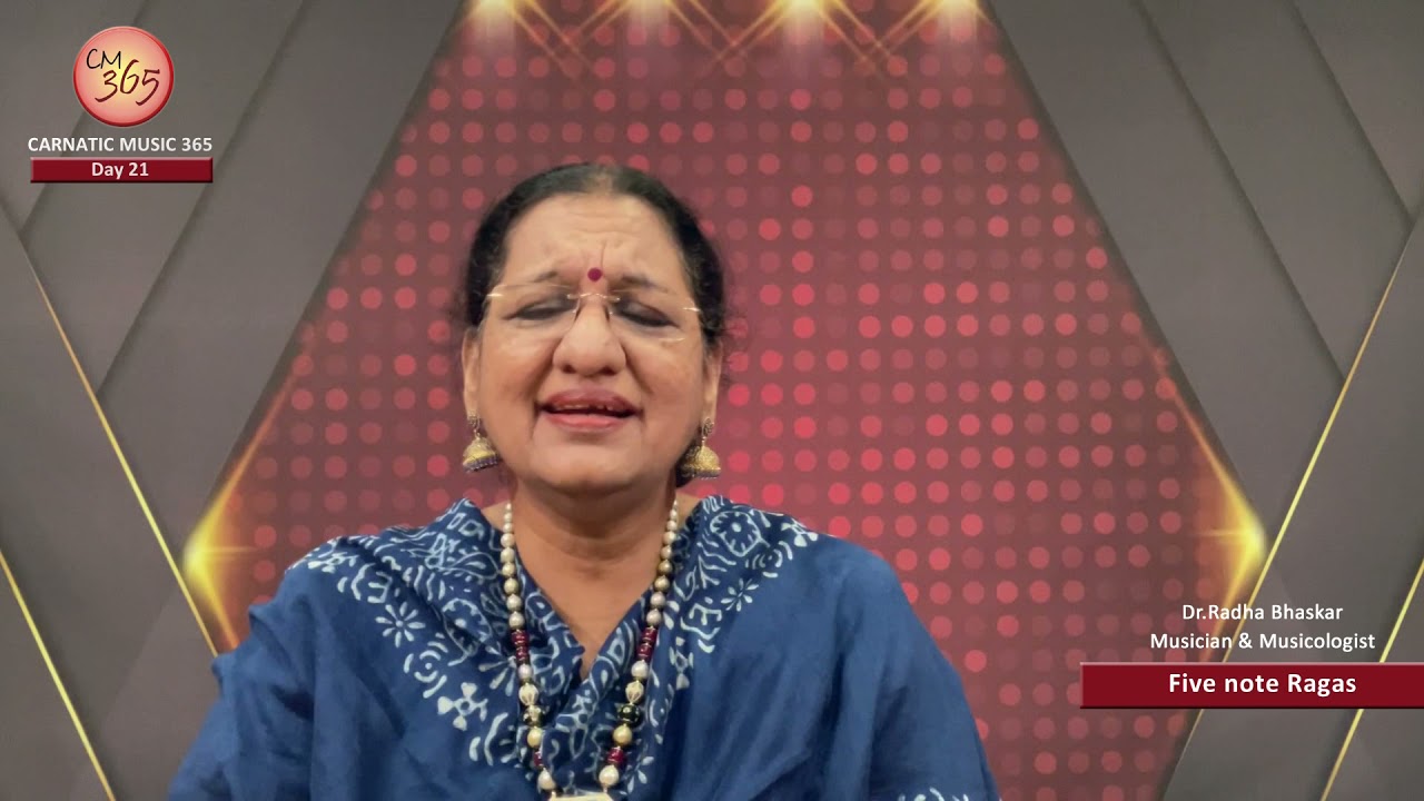 Day 21 -  CM 365 - All about Carnatic Music by Dr.Radha Bhaskar – Topic : Five note Ragas