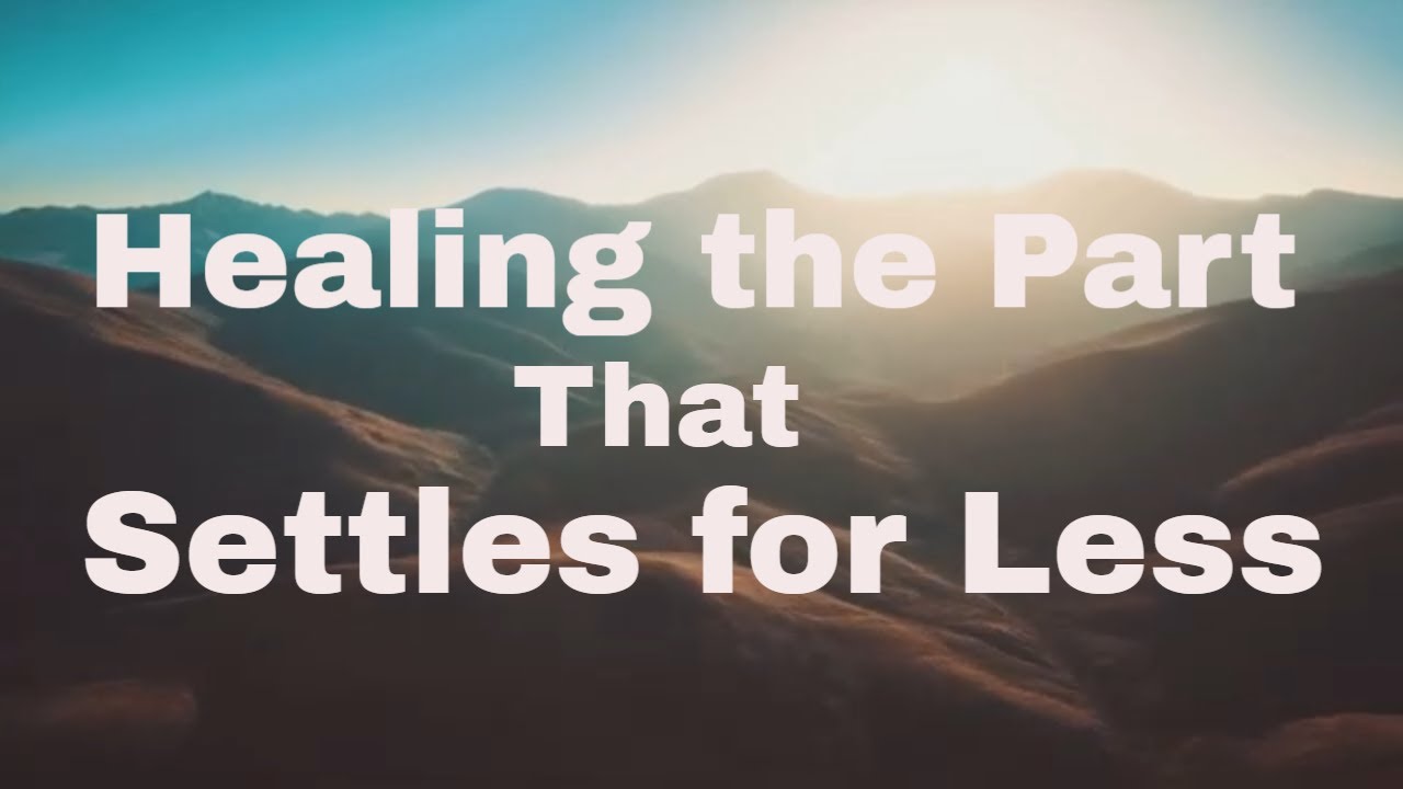 Healing the Part That Settles for Less