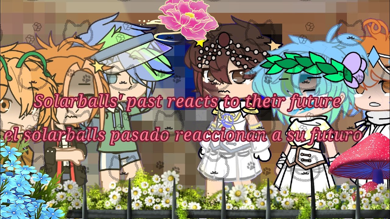 ★solarballs pasado reaccionan a su futuro ★