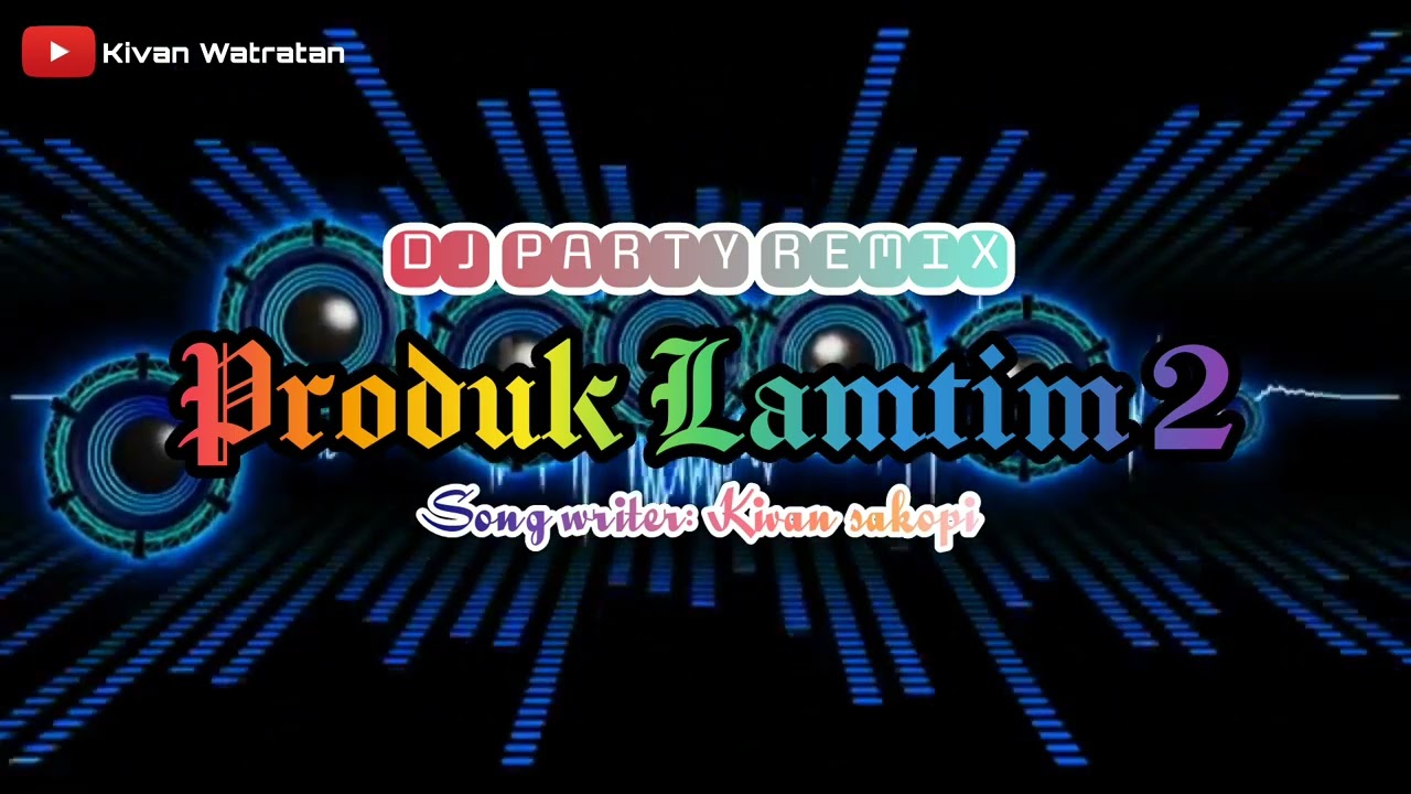 DJ PARTY REMIX - PRODUK LAMTIM 2 - SONGWRITER: KIVAN SAKOPI FAMILY 