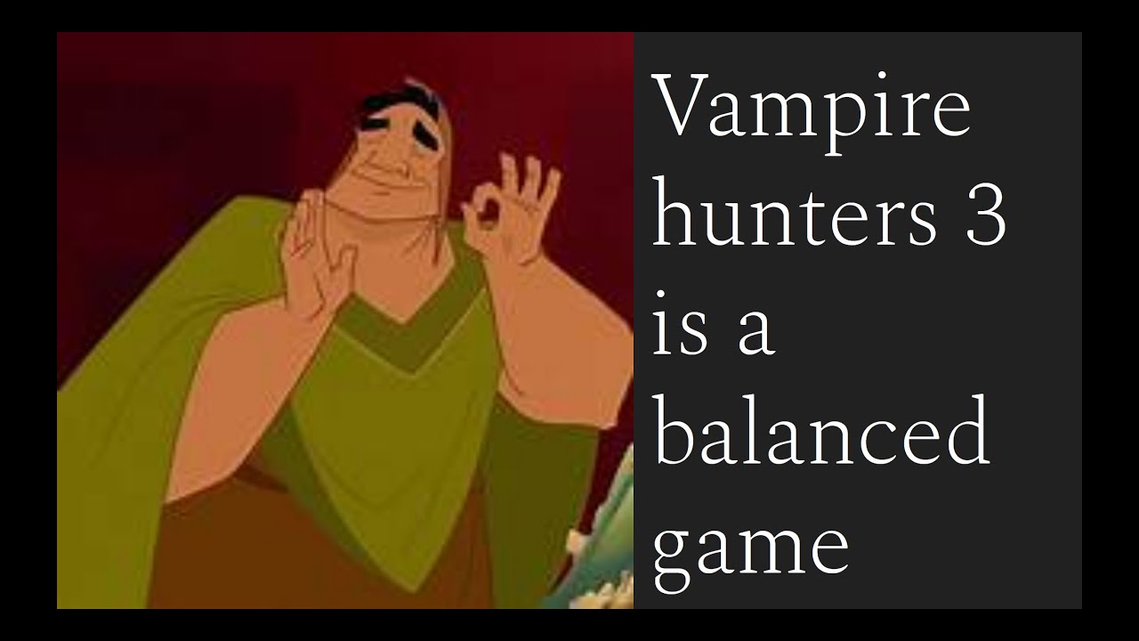 vh3 is a balanced game [Vampire Hunters 3]
