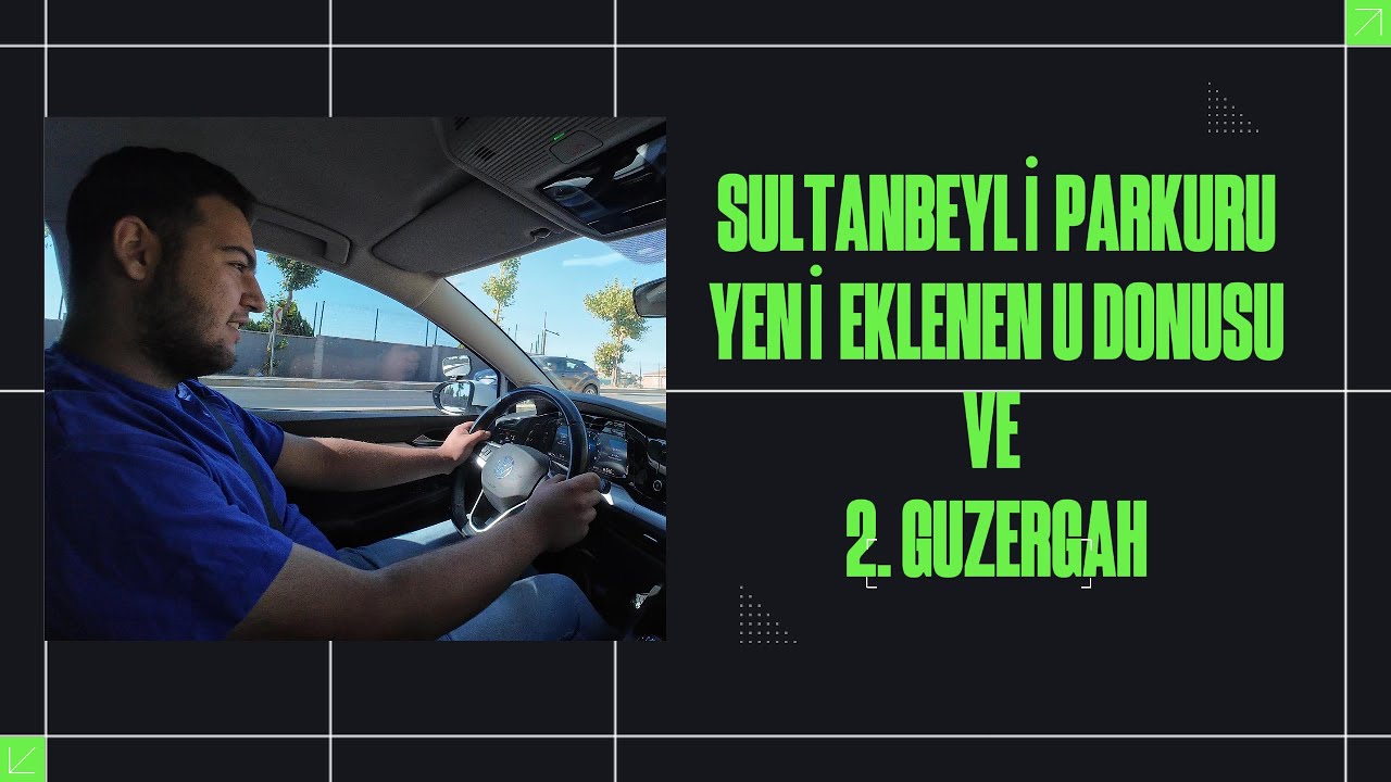 YENİ EKLENEN U DÖNÜŞÜ VE İKİNCİ GÜZERGAH (SULTANBEYLİ PARKURU)