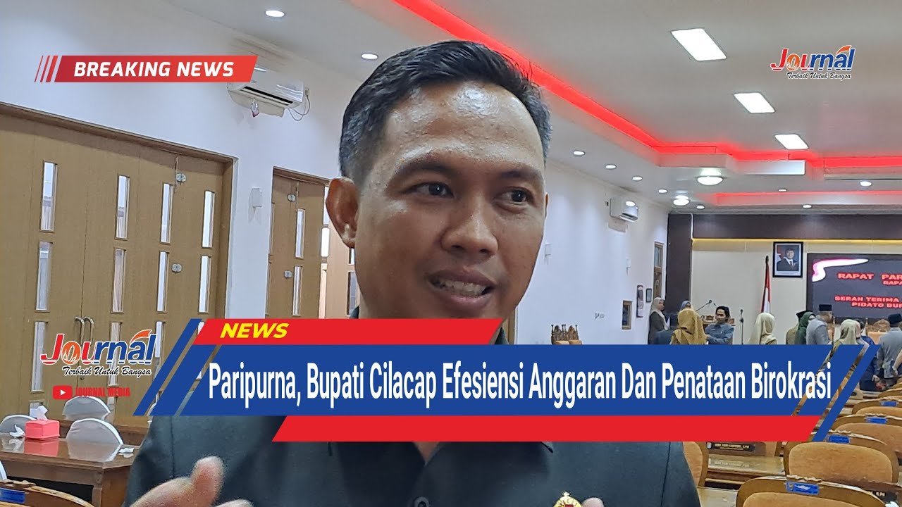 JOURNAL : PARIPURNA, Bupati Cilacap Efesiensi Anggran & Penataan Birokrasi | Cilacap Terkini.