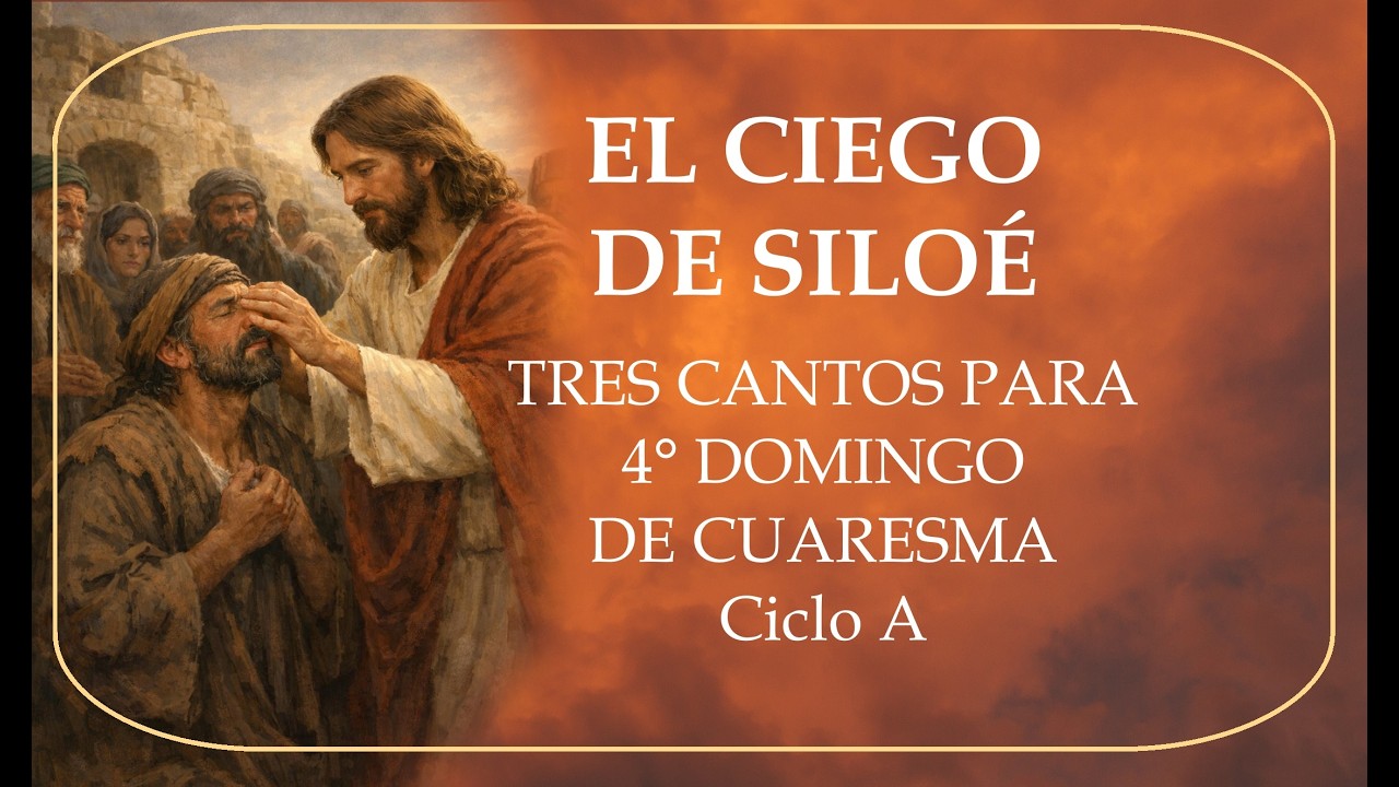 TRES CANTOS DE CUARESMA 4° DOMINGO  - EL CIEGO DE SILOÉ - EL CIEGO DE NACIMIENTO
