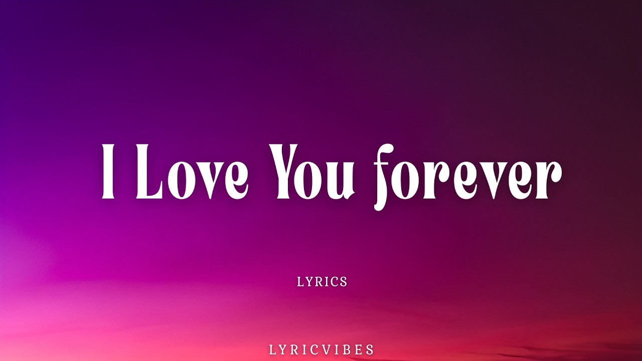I Love You Forever - Most Beautiful Romantic Love Song Lyrics | Lyricvibes