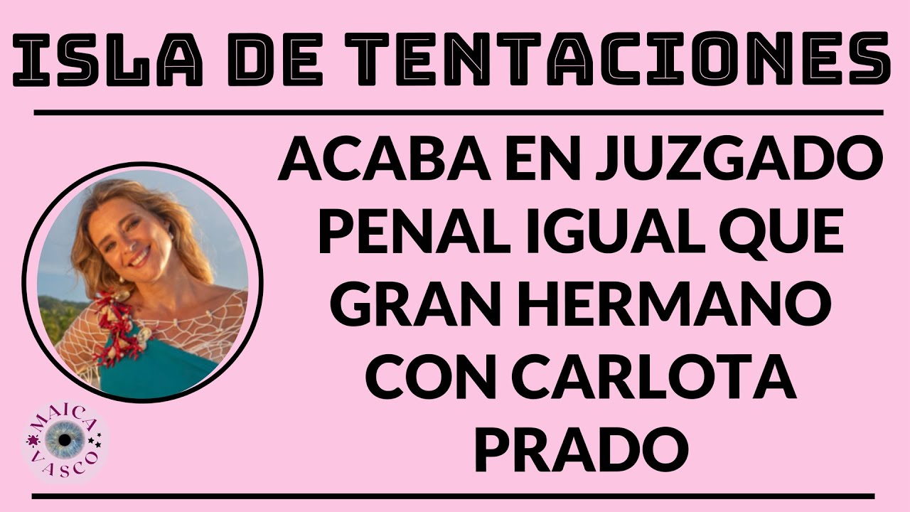 ISLA DE LAS TENTACIONES: ACABA EN JUZGADO PENAL IGUAL QUE GRAN HERMANO CON CARLOTA PRADO: TELECINCO