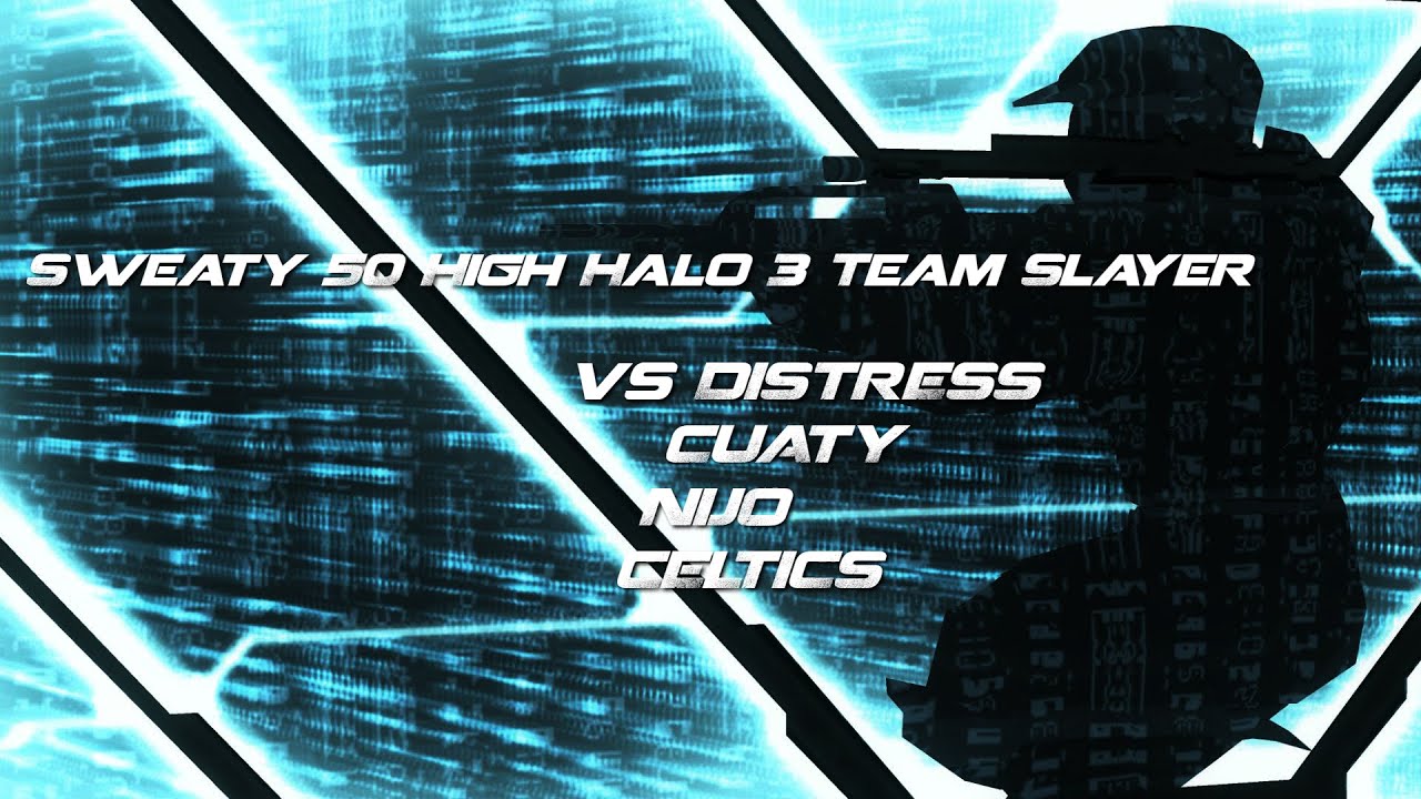 Sweaty 50 High Halo 3 Team Slayer vs Distress, Cuaty, Nijo and Celtics