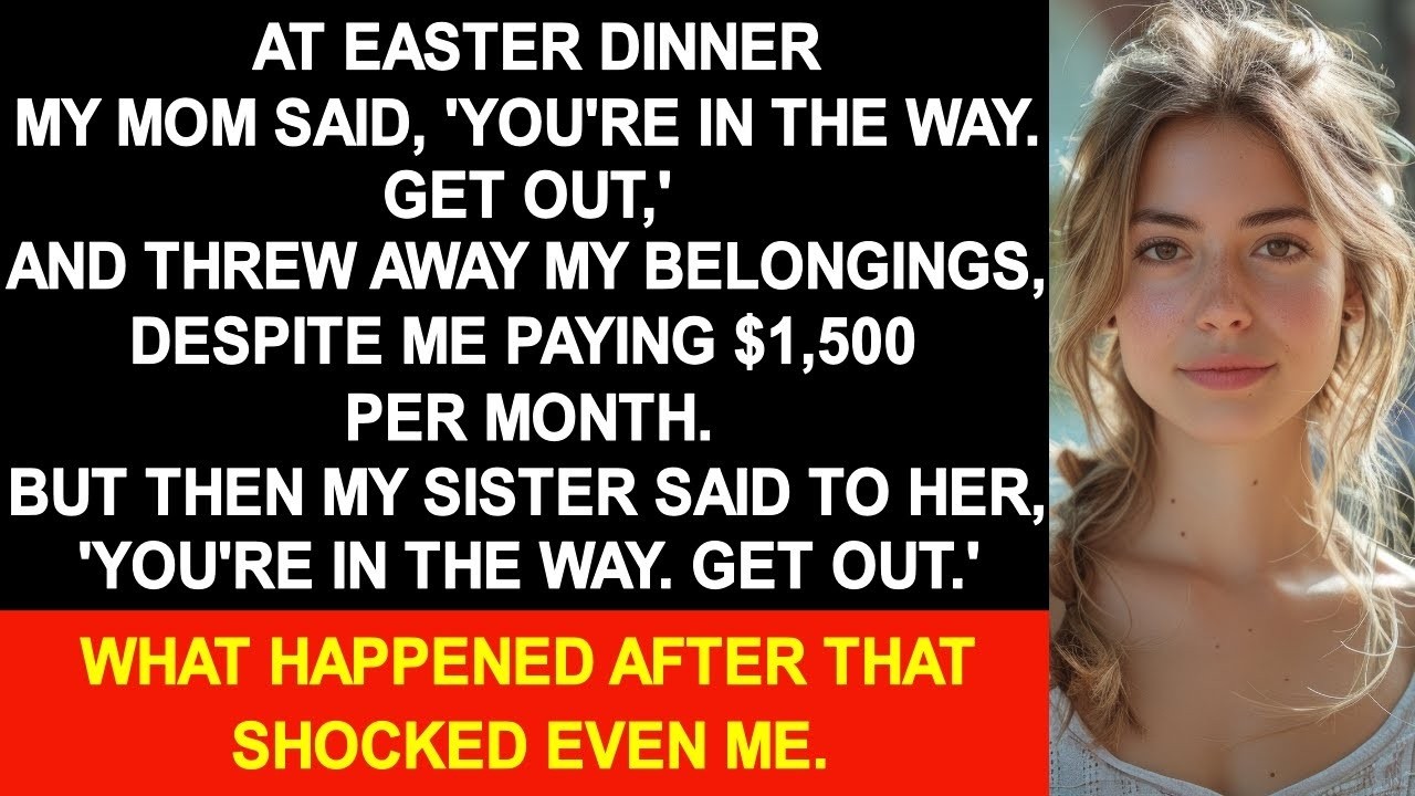 At Easter dinner, my mother kicked me out. ”You're in the way. ” So I said...