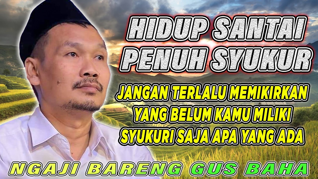 GUS BAHA - JANGAN TERLALU MEMIKIRKAN YANG BELUM KAMU MILIKI  #gusbahaterbaru