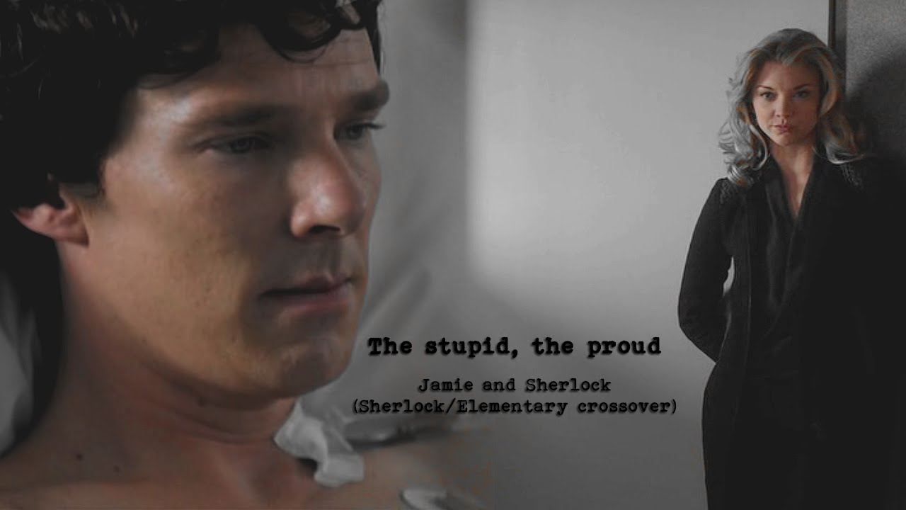 The stupid, the proud ● Jamie and Sherlock ● (Sherlock/Elementary crossover)