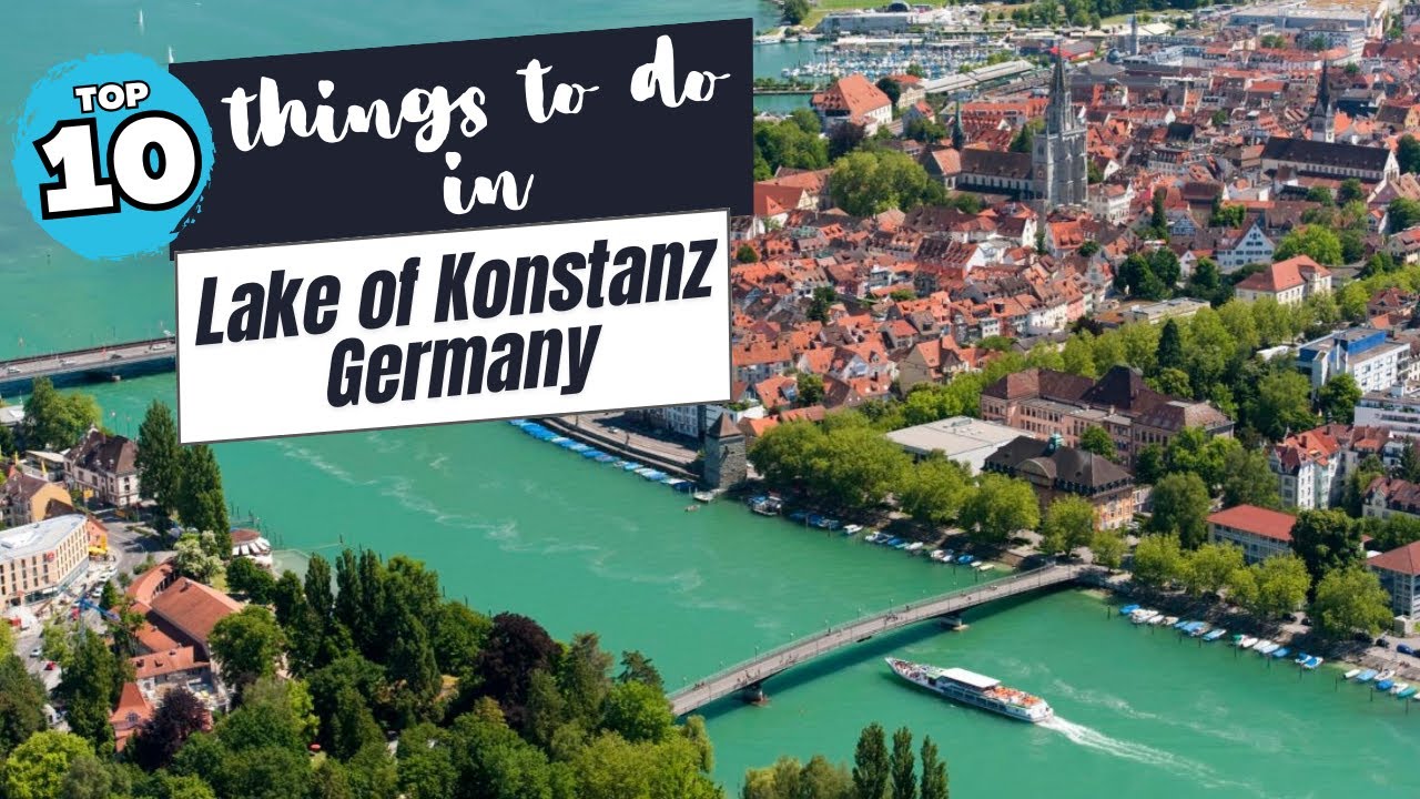 Top 10 Things to do Around Lake Constance, Germany