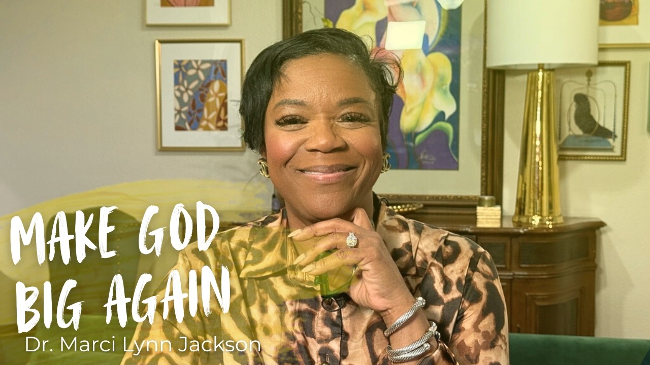 MAKE GOD BIG AGAIN | Dr. Marci Lynn Jackson