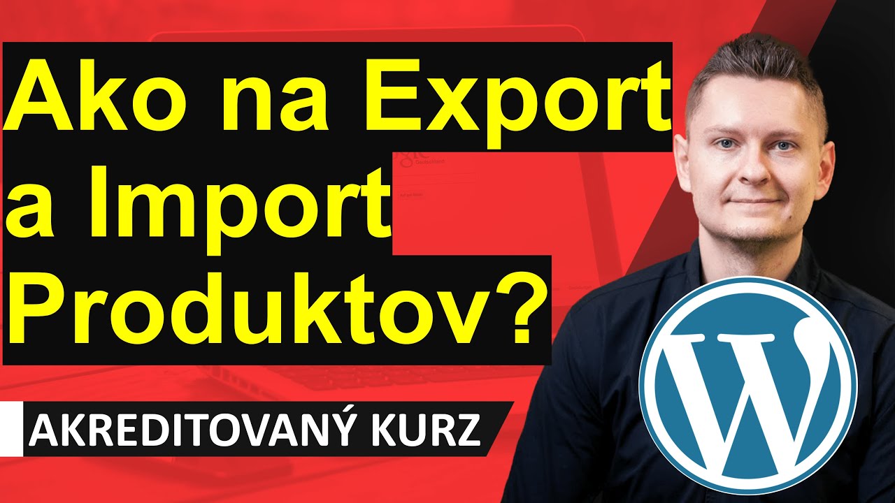 Online Kurz WordPress WooCommerce - Ako na Export a Import Produktov? Ako na hromadné bulk operácie?