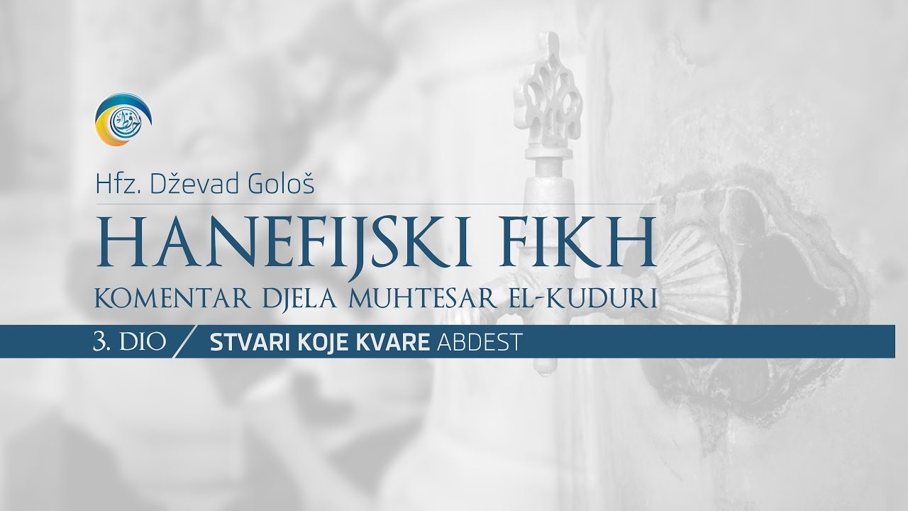 Hfz. Dževad Gološ - HANEFIJSKI FIKH [ 3.dio ] - STVARI KOJE KVARE ABDEST