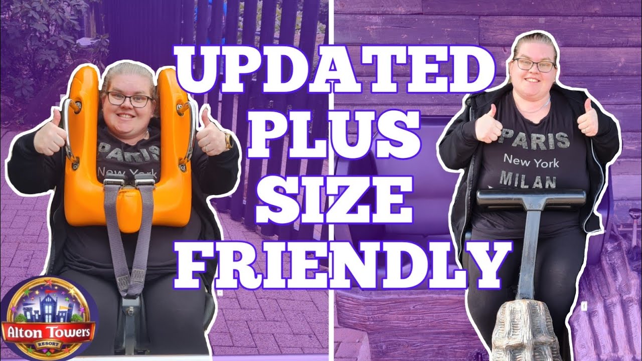 UPDATED ALTON TOWERS PLUS SIZE FRIENDLY?