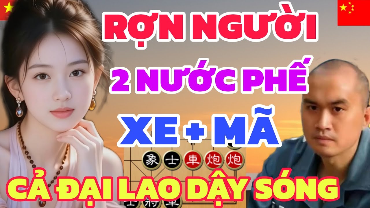 Cờ tướng - Rợn người 2 nước phế xe mã EM GÁI VIỆT náo loạn Đại Lao