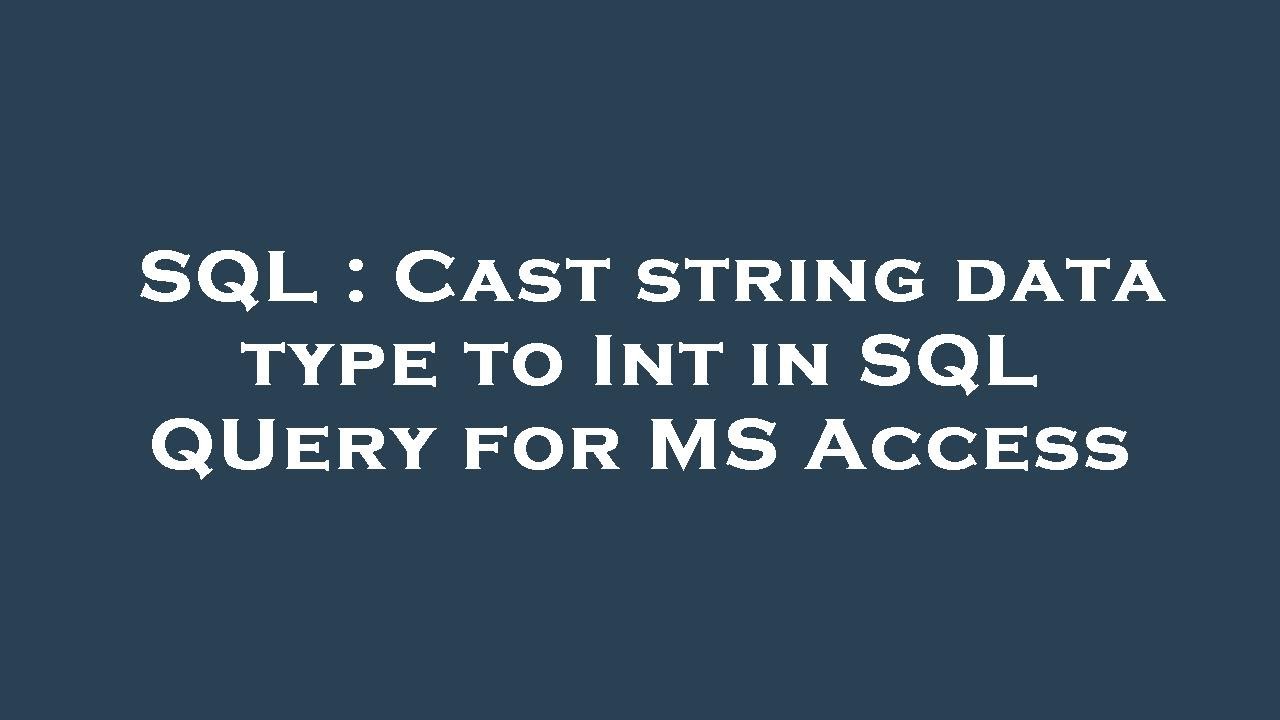 SQL : Cast string data type to Int in SQL QUery for MS Access