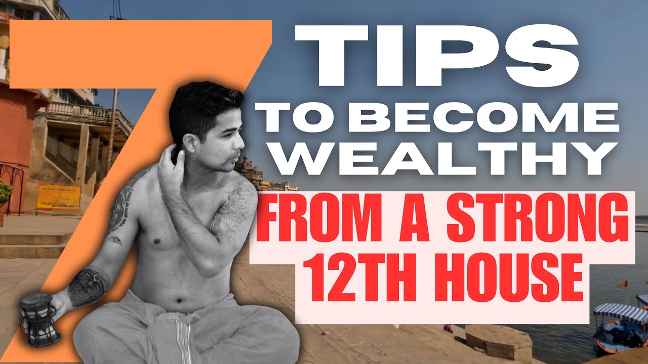 7 Tips to become SUPER WEALTHY from a STRONG 12th HOUSE by  