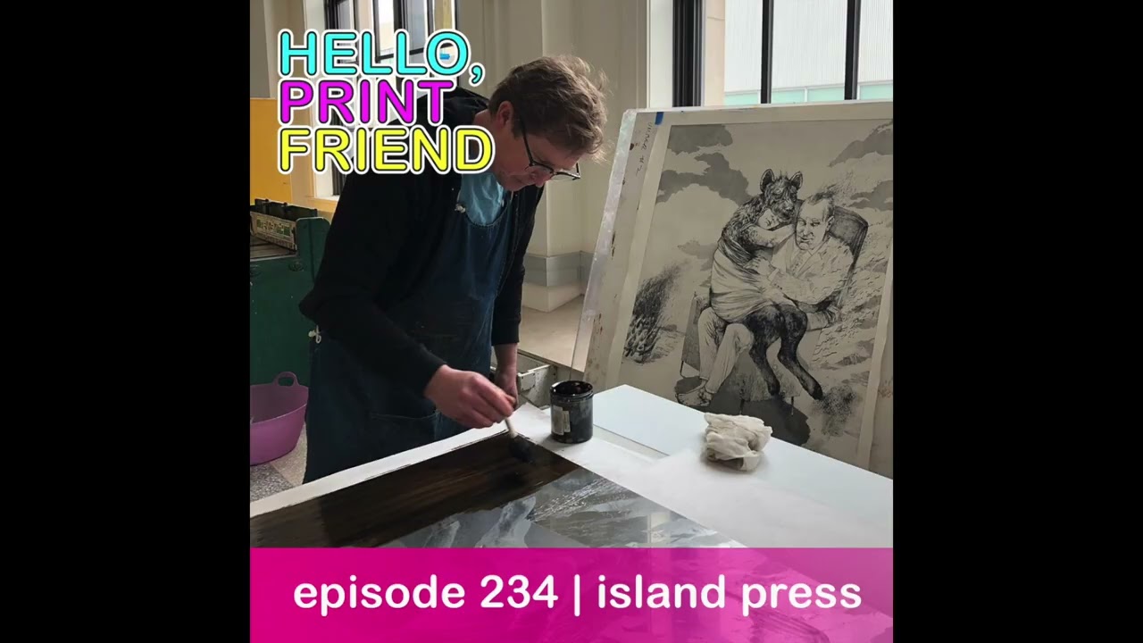 Episode 234: Island Press | Hello, Print Friend