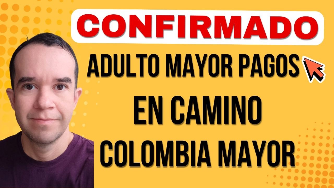 ADULTO MAYOR PAGOS EN CAMINO, COLOMBIA MAYOR PAGOS