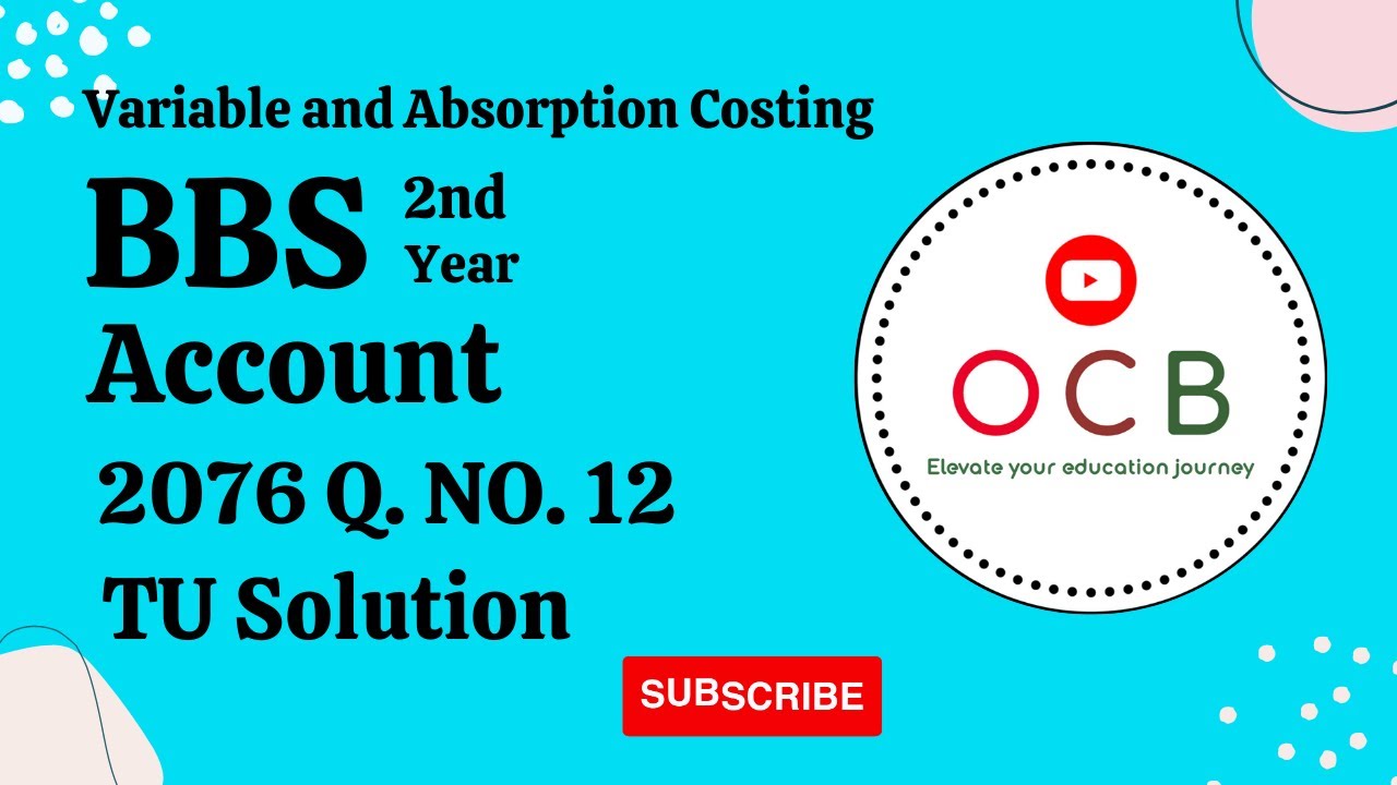 Variable and Absorption Costing | BBS 2nd Year Account Chapter 12 | TU Solution 2076 Q. No. 12 @OCWB