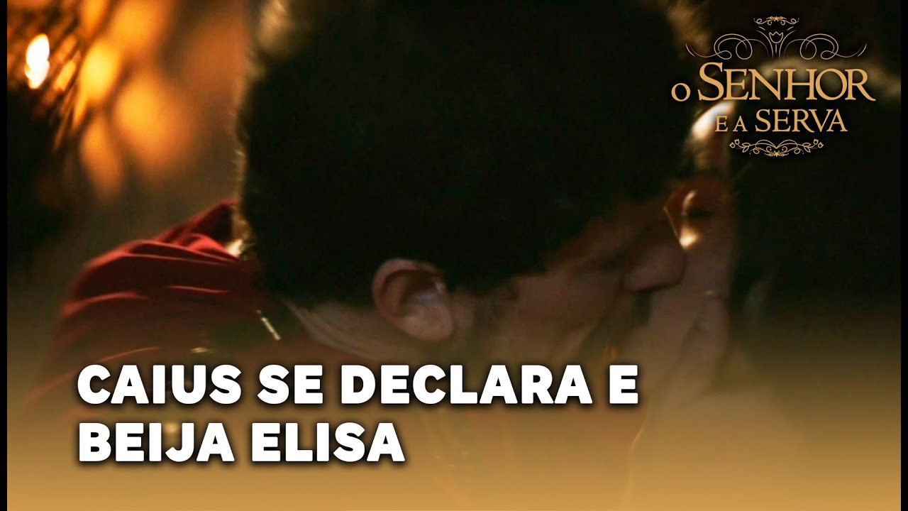 O SENHOR E A SERVA: Caius se declara e beija Elisa