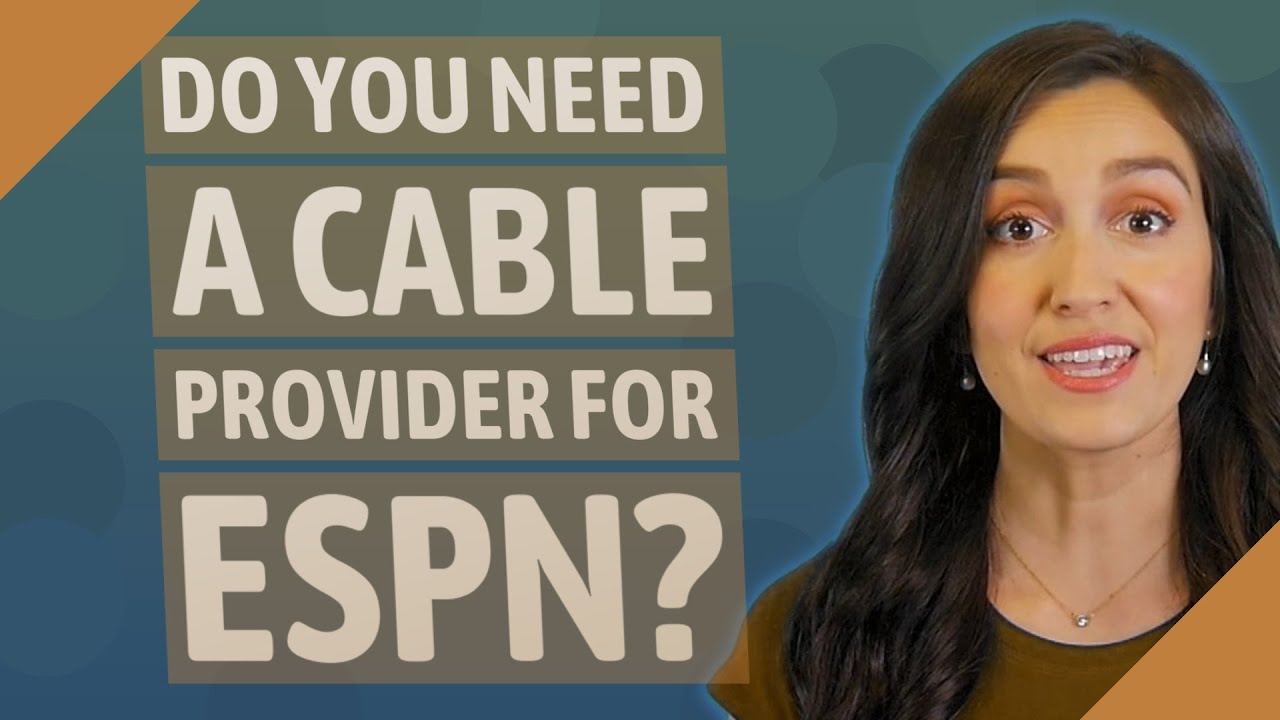 Do you need a cable provider for ESPN?