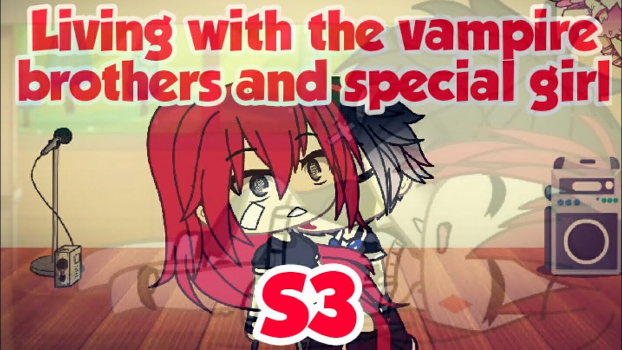 Living with the vampire brothers and special girl S3 Episode3//gacha life//overprotective//MNS