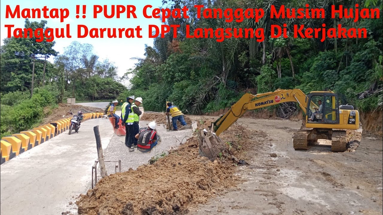 Mantap!! PUPR Cepat Tanggap Saat Ini Musim Hujan Tanggul Darurat DPT Dibuat Agar Aman Dari Banjir
