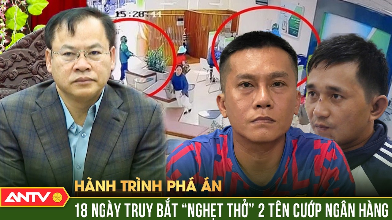 Hành trình phá án: Thứ trưởng Bộ Công an trực tiếp thân chinh truy bắt 2 tên cướp ngân hàng Gia Lai