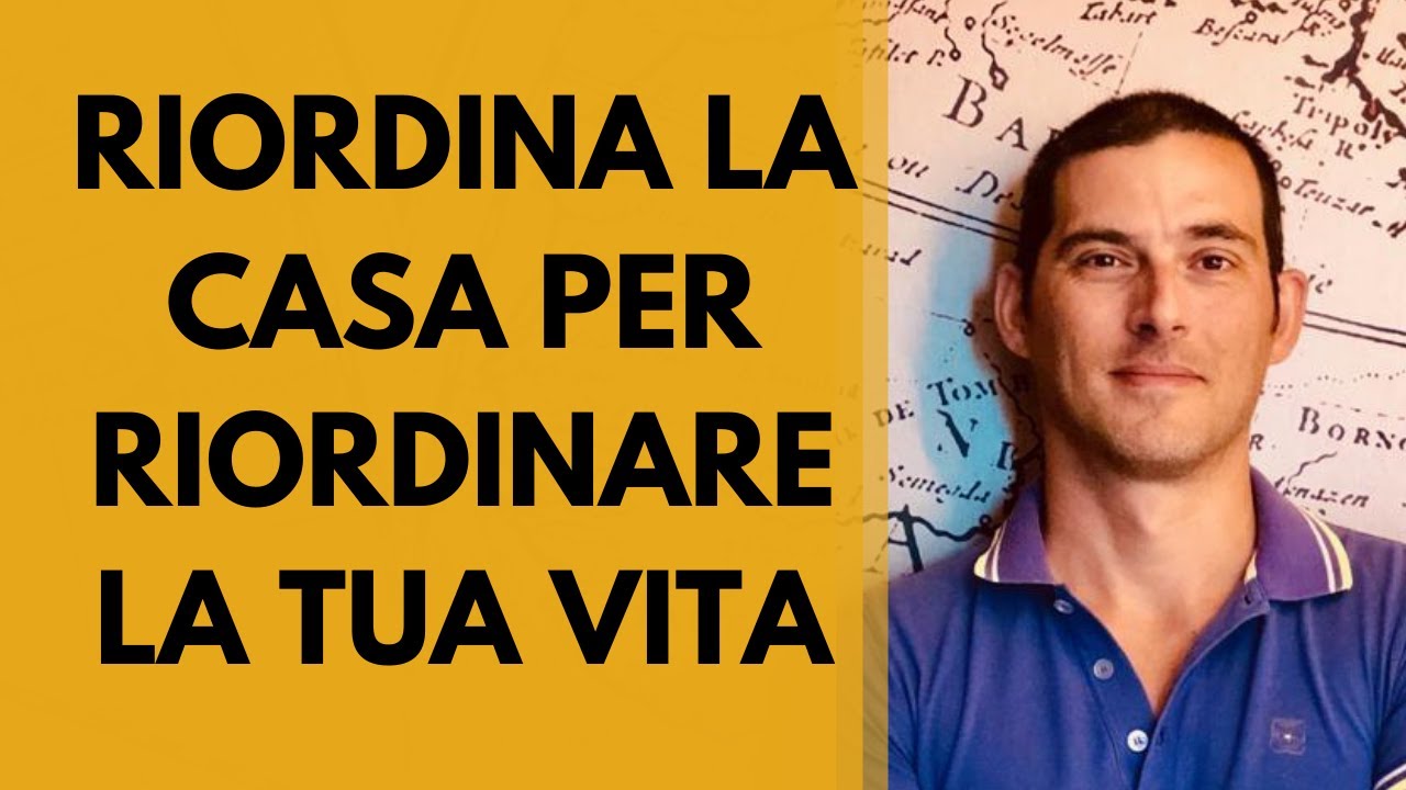 Riordina casa per riordinare la tua vita