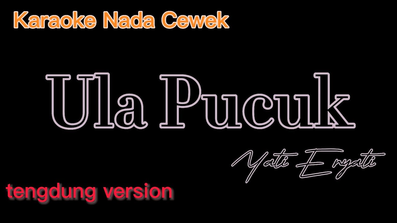 Ula Pucuk Yati Eryati Karaoke nada Cewek