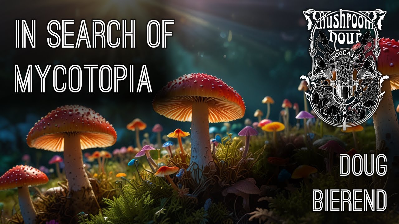 In Search of Mycotopia | Doug Bierend