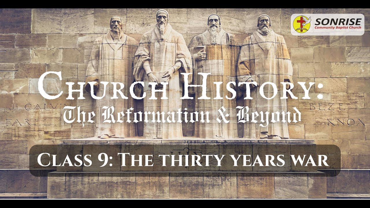 Church History Class 9: The Thirty Years War