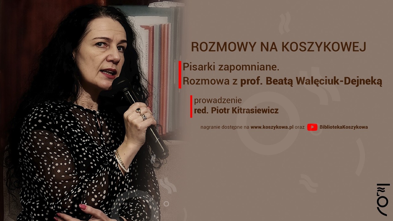 Pisarki zapomniane. Rozmowa z prof. Beatą Walęciuk-Dejneką