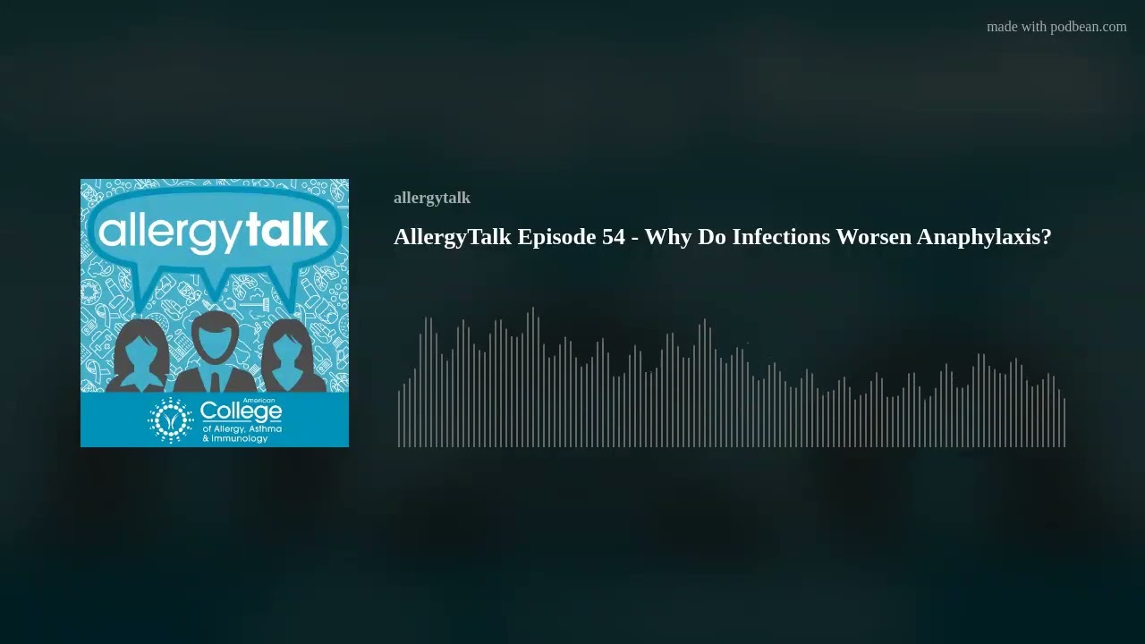 AllergyTalk Episode 54 - Why Do Infections Worsen Anaphylaxis?