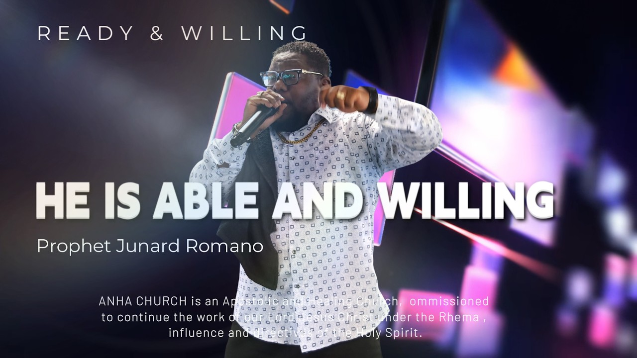 Prophet Junard: HE IS ABLE AND WILLING